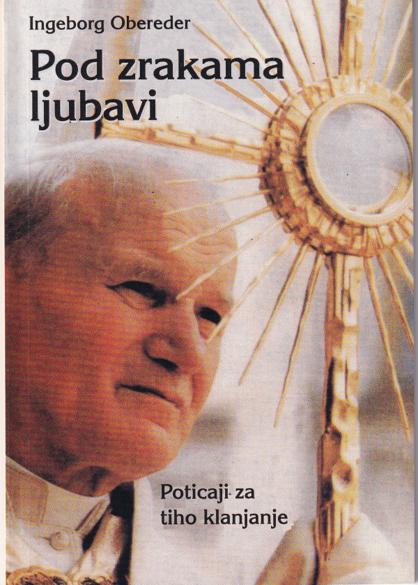 Pod zrakama ljubavi, poticaji za tiho klanjanje - Ingeborg Obereder